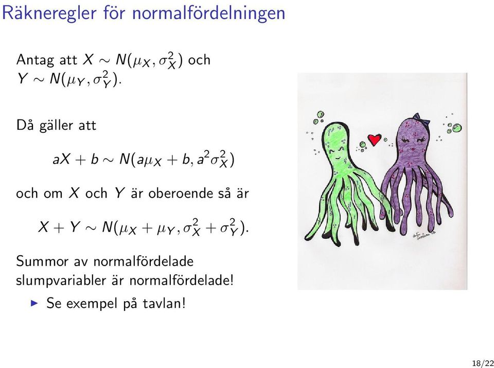 Då gäller att ax + b N(aµ X + b, a 2 σ 2 X ) och om X och Y är