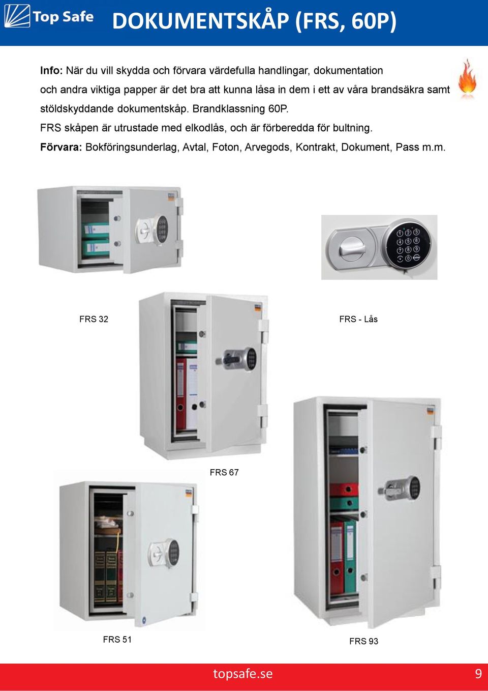 Brandklassning 60P. FRS skåpen är utrustade med elkodlås, och är förberedda för bultning.