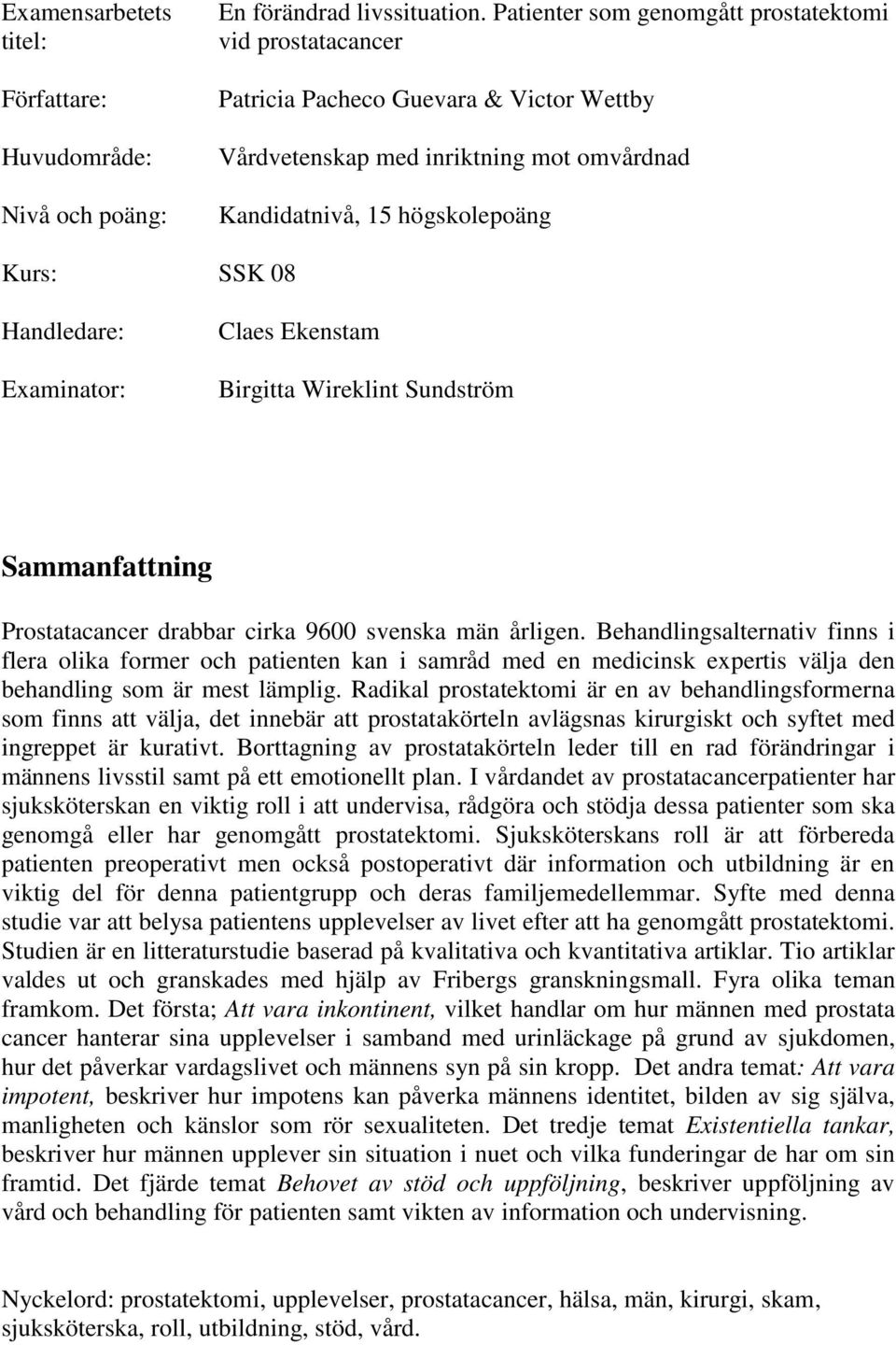 Examinator: Claes Ekenstam Birgitta Wireklint Sundström Sammanfattning Prostatacancer drabbar cirka 9600 svenska män årligen.