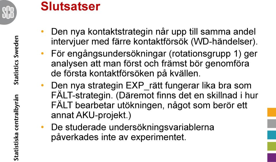 kontaktförsöken på kvällen. Den nya strategin EXP_rätt fungerar lika bra som FÄLT-strategin.