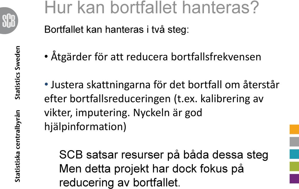 skattningarna för det bortfall om återstår efter bortfallsreduceringen (t.ex.