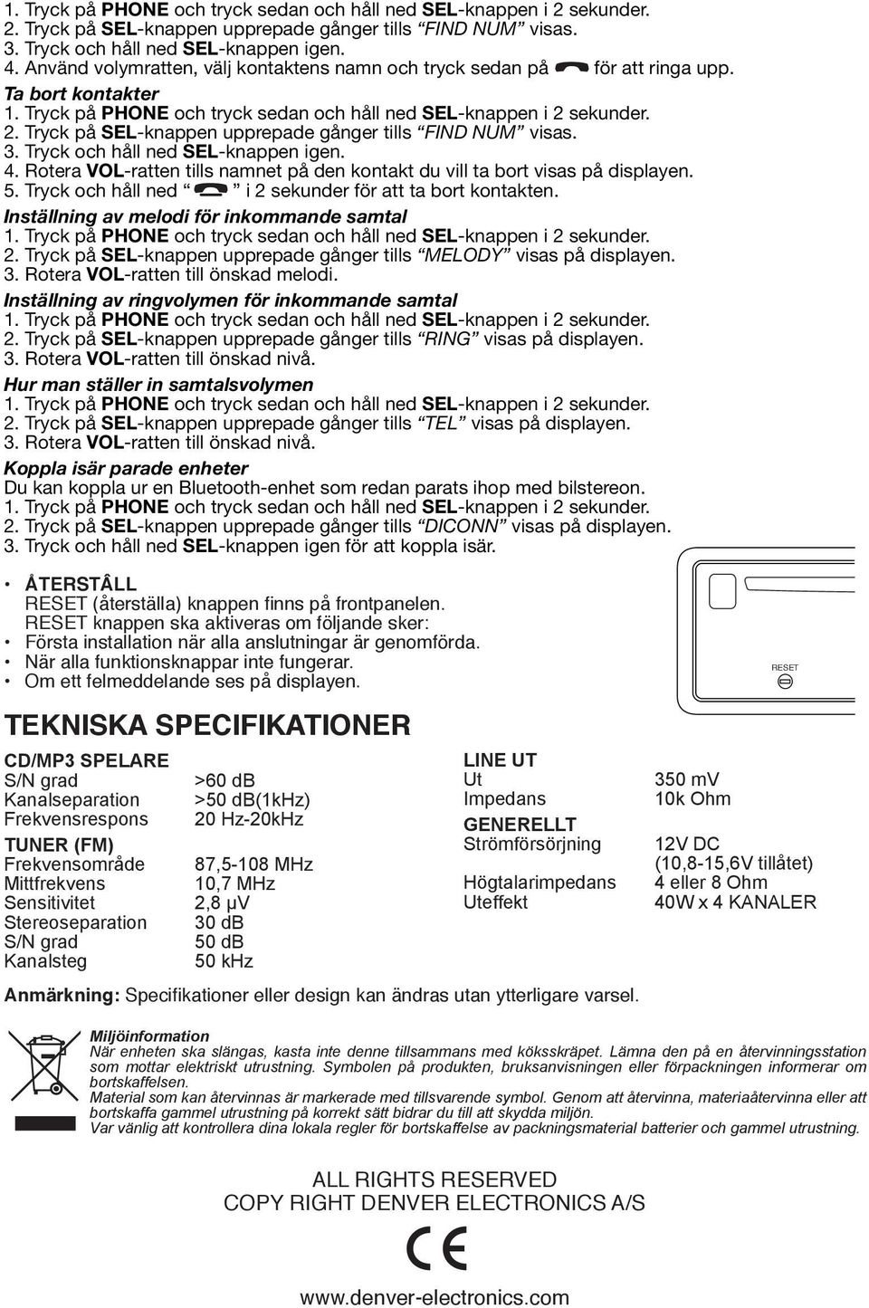 Tryck och håll ned i sekunder för att ta bort kontakten. Inställning av melodi för inkommande samtal 1. Tryck på PHONE och tryck sedan och håll ned -knappen i sekunder.