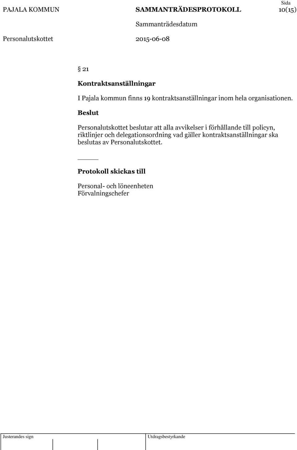 Personalutskottet beslutar att alla avvikelser i förhållande till policyn, riktlinjer och