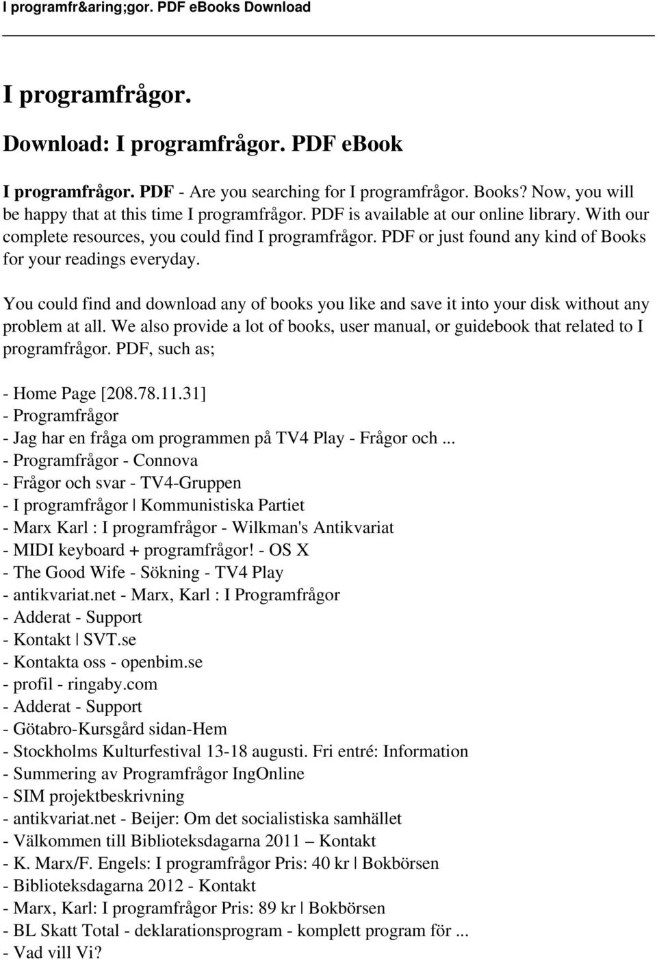 You could find and download any of books you like and save it into your disk without any problem at all. We also provide a lot of books, user manual, or guidebook that related to I programfrågor.