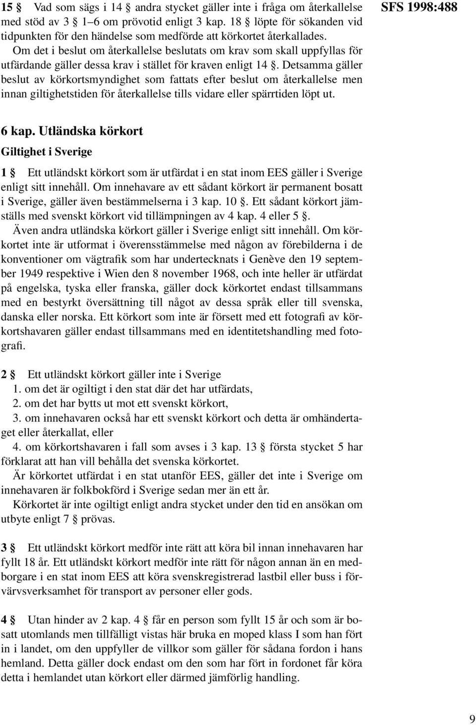 Om det i beslut om återkallelse beslutats om krav som skall uppfyllas för utfärdande gäller dessa krav i stället för kraven enligt 14.