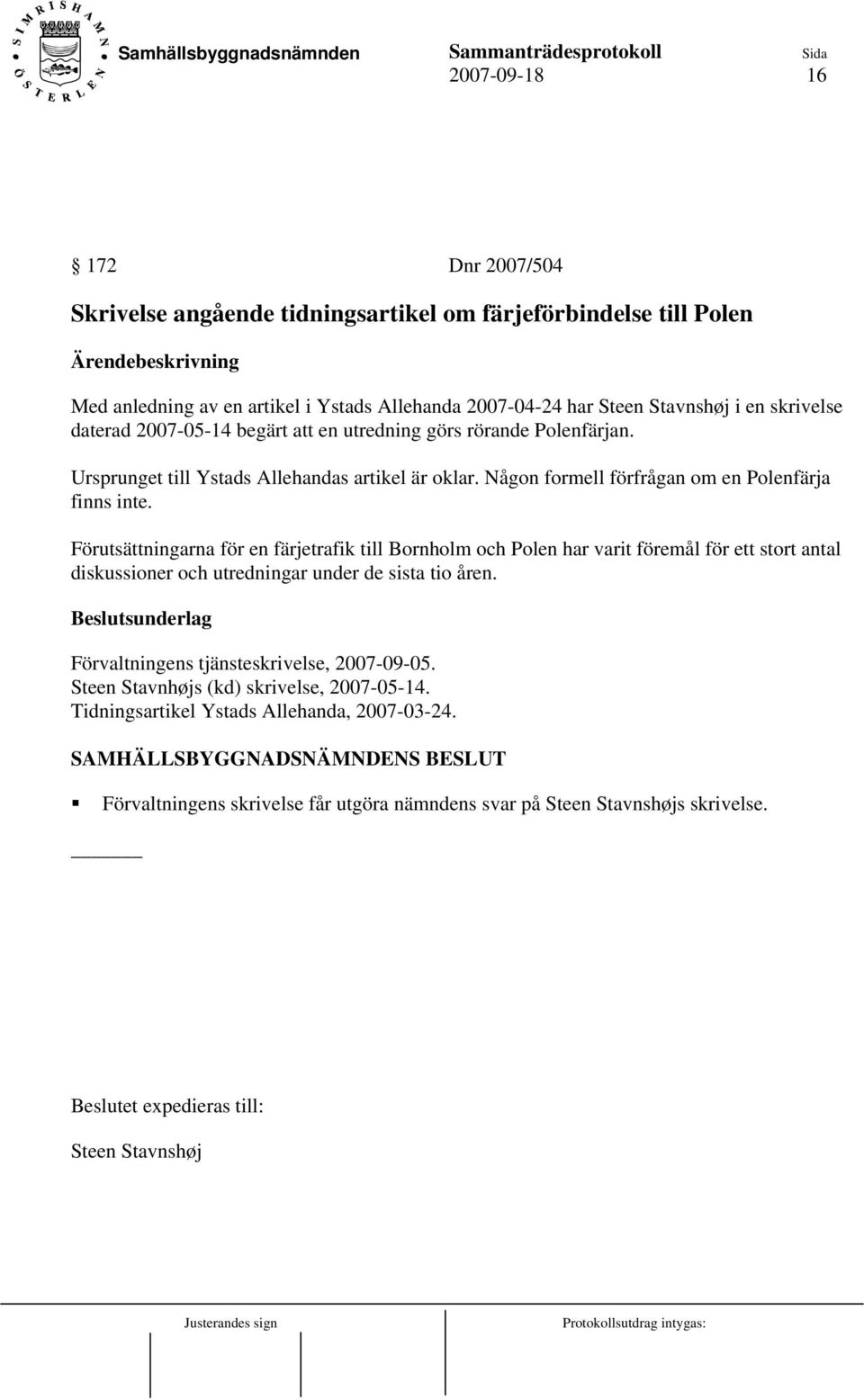 Förutsättningarna för en färjetrafik till Bornholm och Polen har varit föremål för ett stort antal diskussioner och utredningar under de sista tio åren.