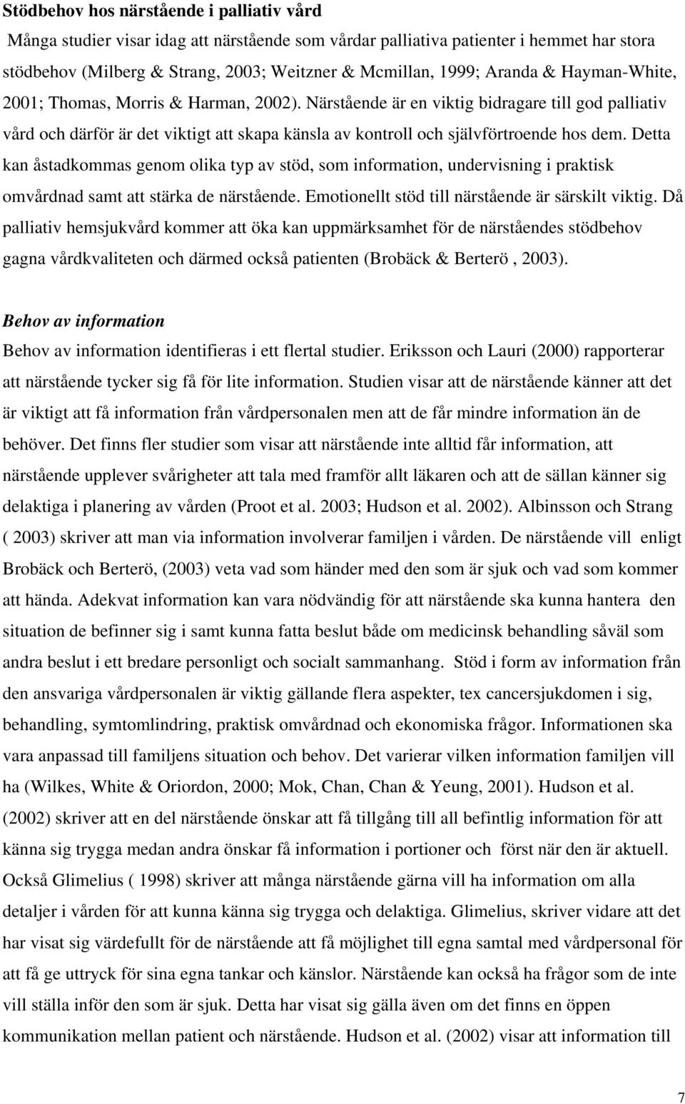 Närstående är en viktig bidragare till god palliativ vård och därför är det viktigt att skapa känsla av kontroll och självförtroende hos dem.