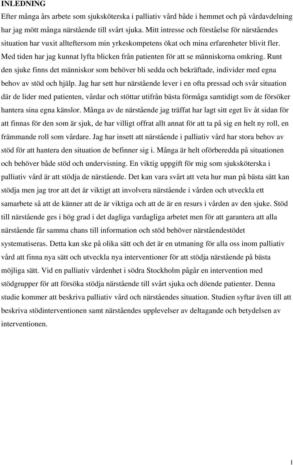 Med tiden har jag kunnat lyfta blicken från patienten för att se människorna omkring.