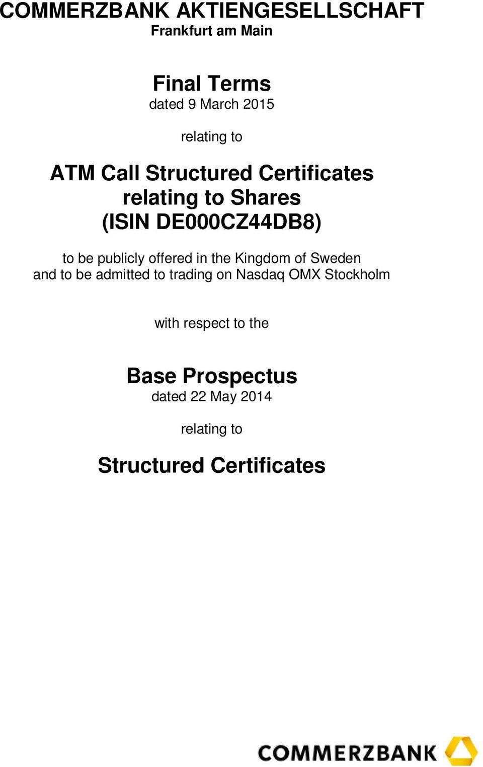 publicly offered in the Kingdom of Sweden and to be admitted to trading on Nasdaq OMX