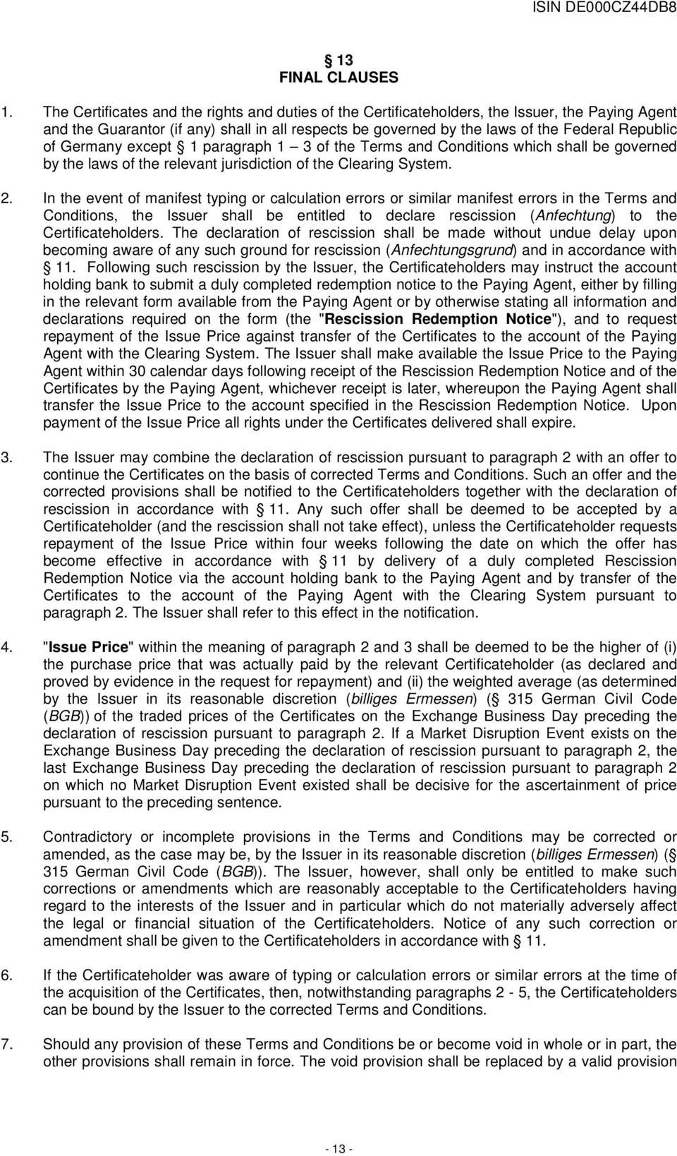 Germany except 1 paragraph 1 3 of the Terms and Conditions which shall be governed by the laws of the relevant jurisdiction of the Clearing System. 2.