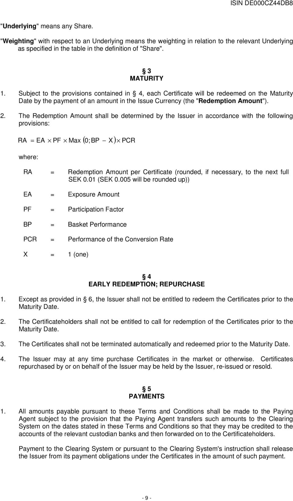 The Redemption Amount shall be determined by the Issuer in accordance with the following provisions: ( 0;BP X) PCR RA = EA PF Max where: RA = Redemption Amount per Certificate (rounded, if necessary,