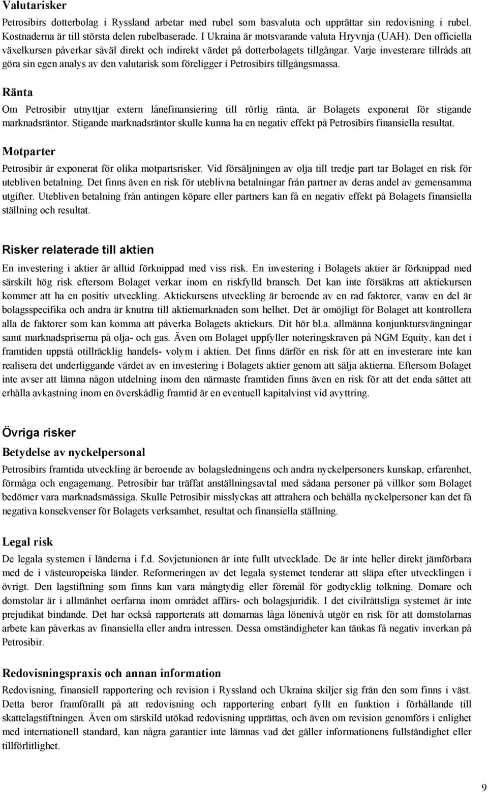 Varje investerare tillråds att göra sin egen analys av den valutarisk som föreligger i Petrosibirs tillgångsmassa.