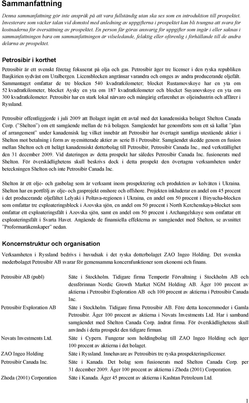 En person får göras ansvarig för uppgifter som ingår i eller saknas i sammanfattningen bara om sammanfattningen är vilseledande, felaktig eller oförenlig i förhållande till de andra delarna av