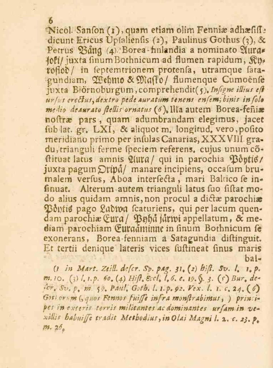 ffity* fostod/ in feptemtrionem protenfa, utraraque fatagundiam, Wehmo & D.affo/ ttumenque Cumoénfe juxta Biörnoburgum,comprehendit(s),/»/^»«f illius e/? urfus e^-.' _?///, e/exi^o /)e^/e F.