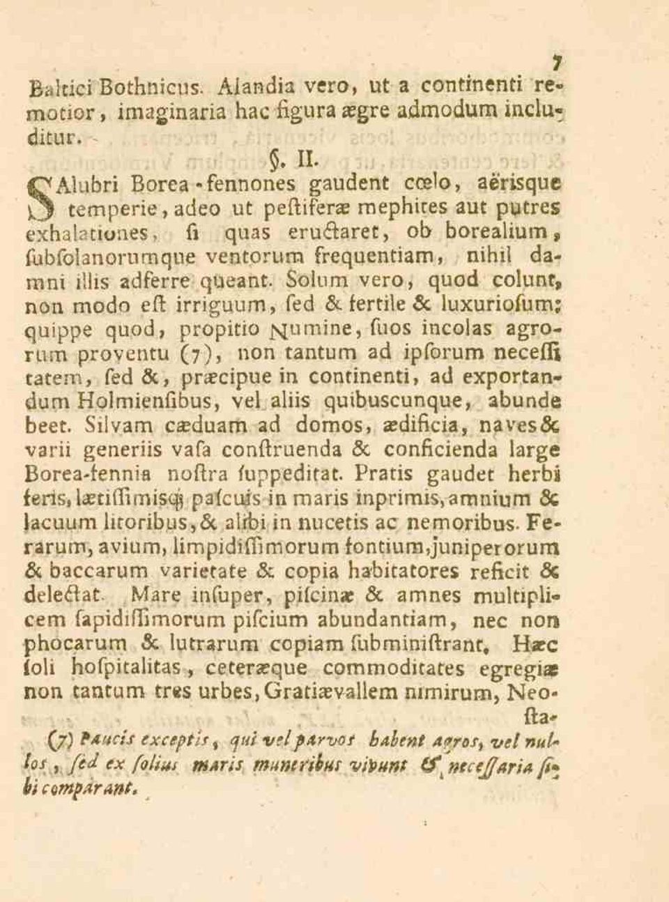 illis adferre queant. Solum vero, quod colunr, non modo ett irriguum, fed & fertile & luxuriofum.