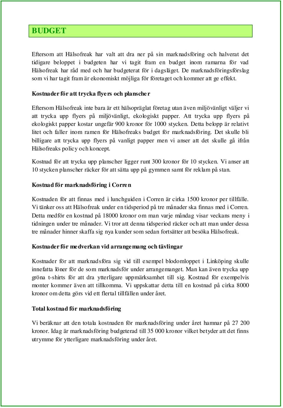 Kostnader för att trycka flyers och planscher Eftersom Hälsofreak inte bara är ett hälsopräglat företag utan även miljövänligt väljer vi att trycka upp flyers på miljövänligt, ekologiskt papper.