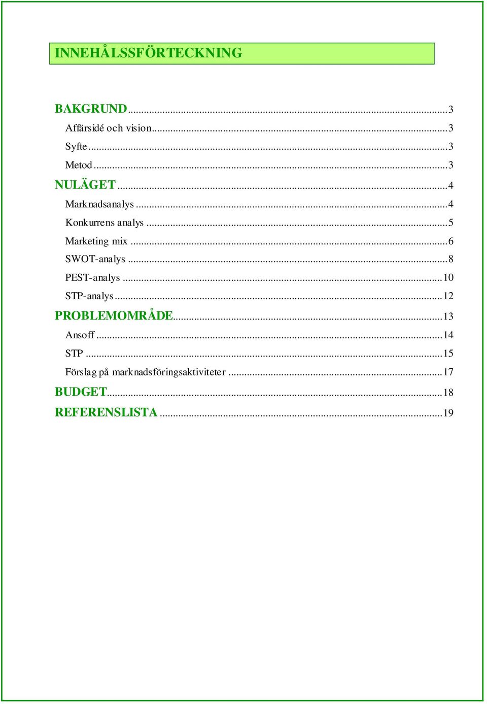 .. 6 SWOT-analys... 8 PEST-analys... 10 STP-analys... 12 PROBLEMOMRÅDE... 13 Ansoff.