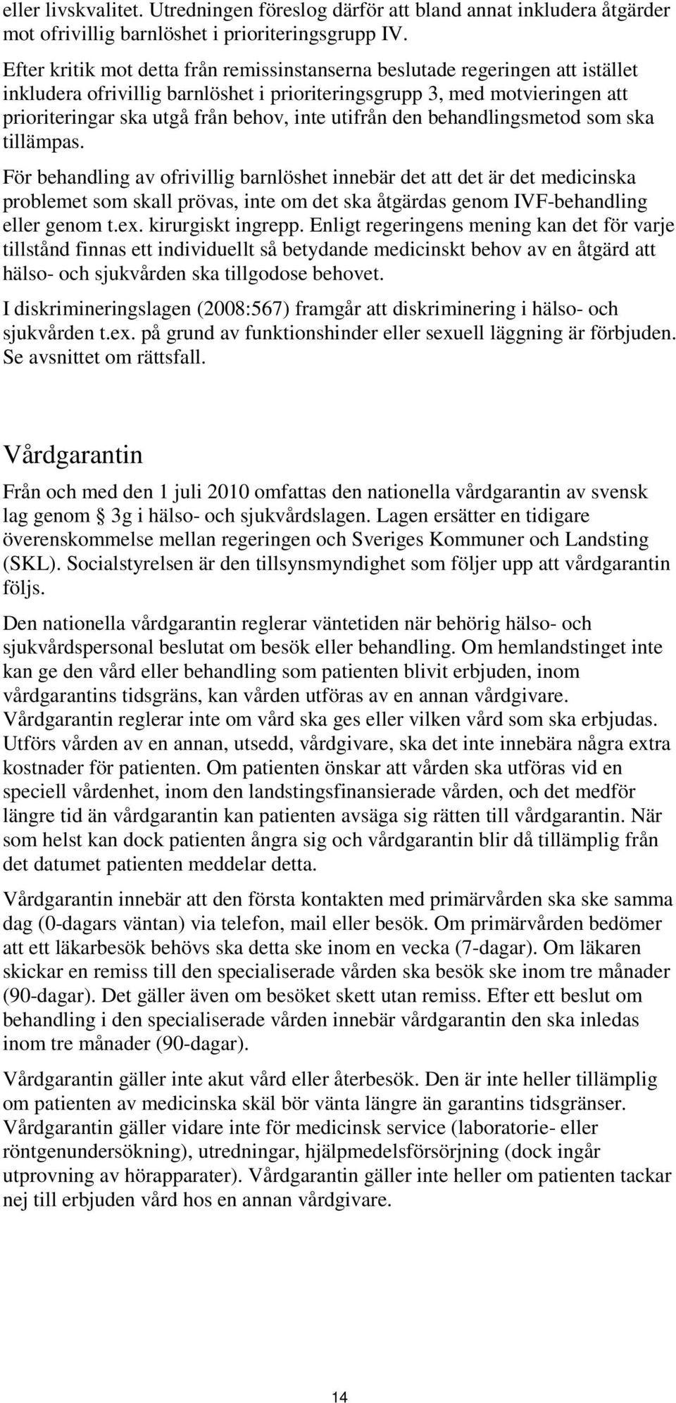 utifrån den behandlingsmetod som ska tillämpas.