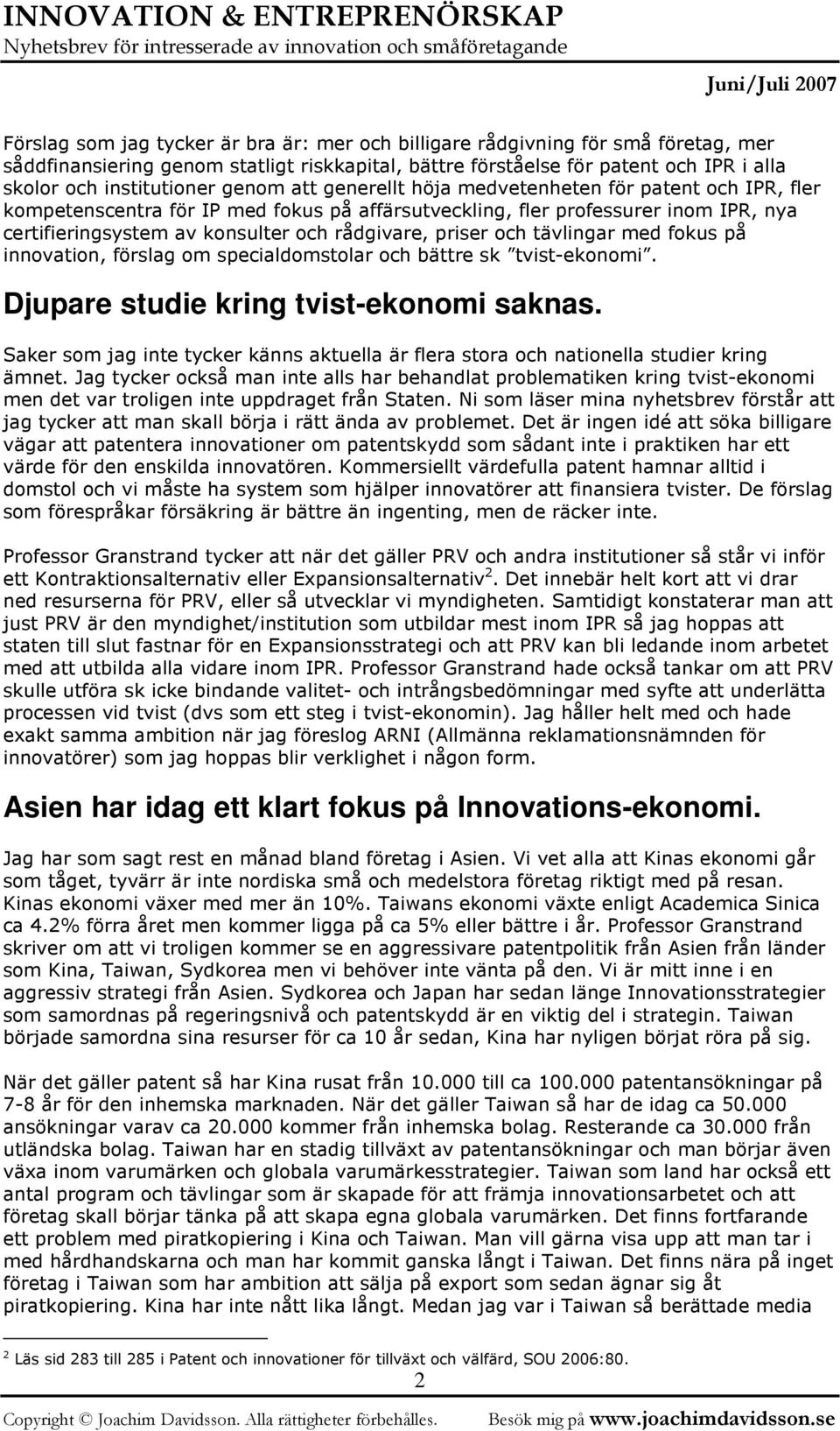 priser och tävlingar med fokus på innovation, förslag om specialdomstolar och bättre sk tvist-ekonomi. Djupare studie kring tvist-ekonomi saknas.