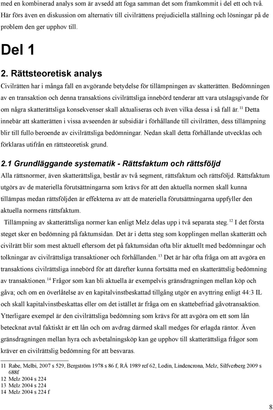 Rättsteoretisk analys Civilrätten har i många fall en avgörande betydelse för tillämpningen av skatterätten.