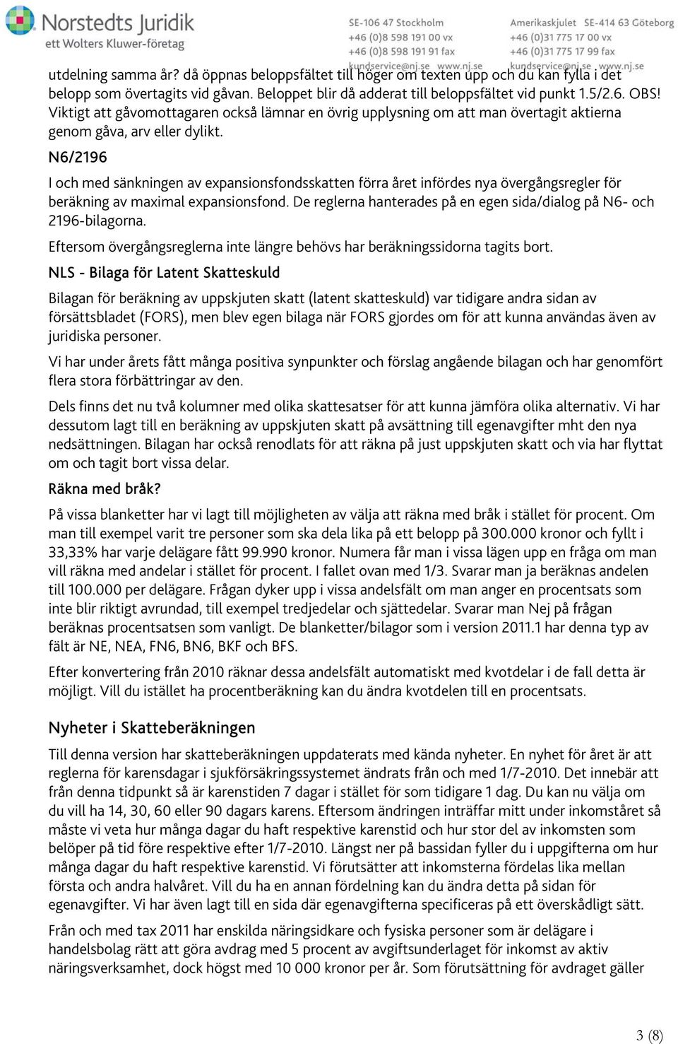 N6/2196 I och med sänkningen av expansionsfondsskatten förra året infördes nya övergångsregler för beräkning av maximal expansionsfond.