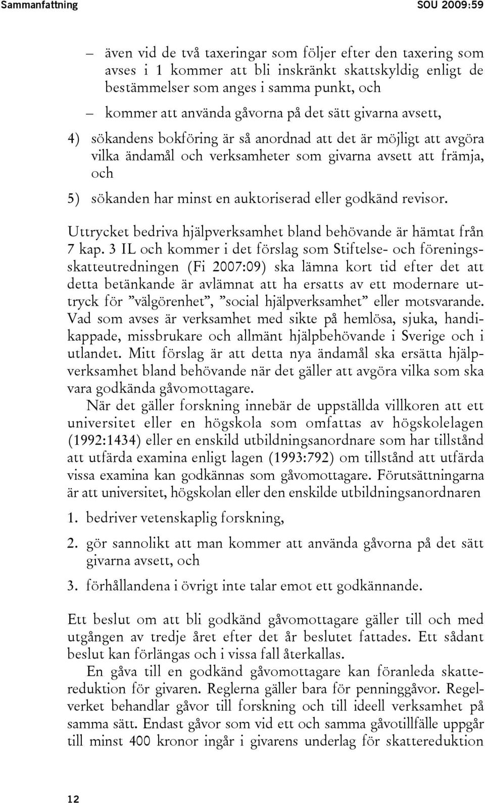 en auktoriserad eller godkänd revisor. Uttrycket bedriva hjälpverksamhet bland behövande är hämtat från 7 kap.