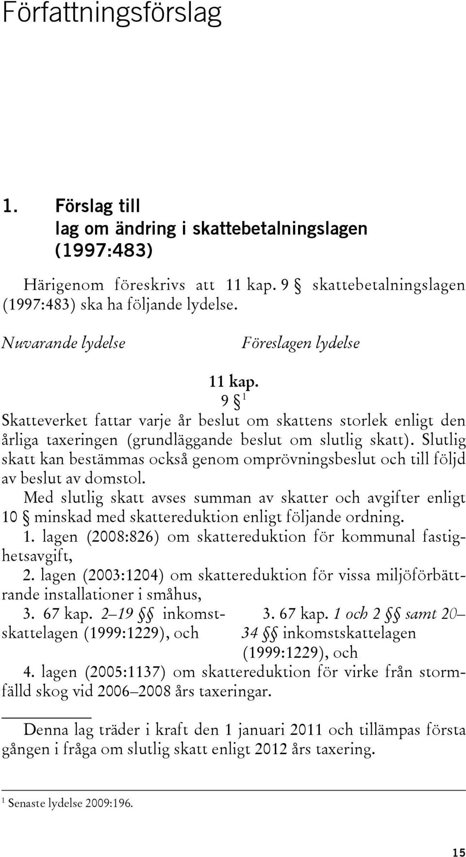 Slutlig skatt kan bestämmas också genom omprövningsbeslut och till följd av beslut av domstol.