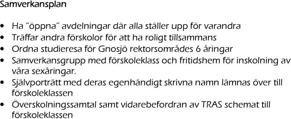 förskoleklass och fritidshem för inskolning av våra sexåringar.