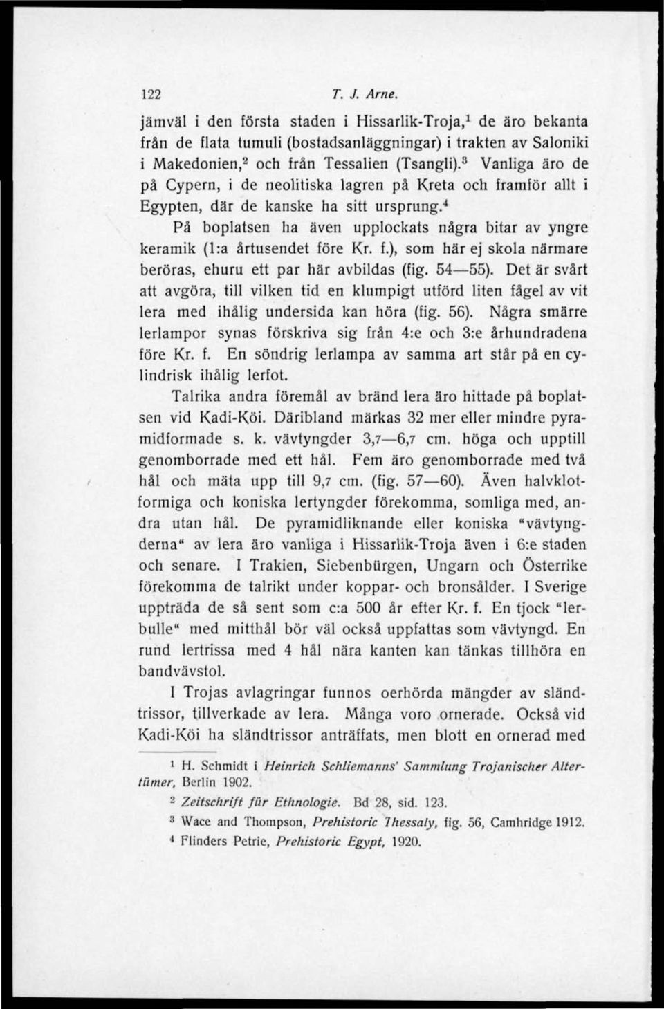 4 På boplatsen ha även upplockats några bitar av yngre keramik (l:a årtusendet före Kr. f.), som här ej skola närmare beröras, ehuru ett par här avbildas (fig. 54 55).