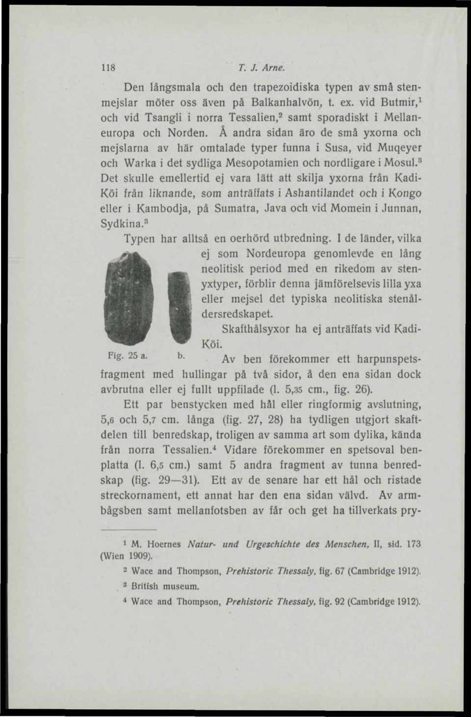 Å andra sidan äro de små yxorna och mejslarna av här omtalade typer funna i Susa, vid Muqeyer och Warka i det sydliga Mesopotamien och nordligare i Mosul.