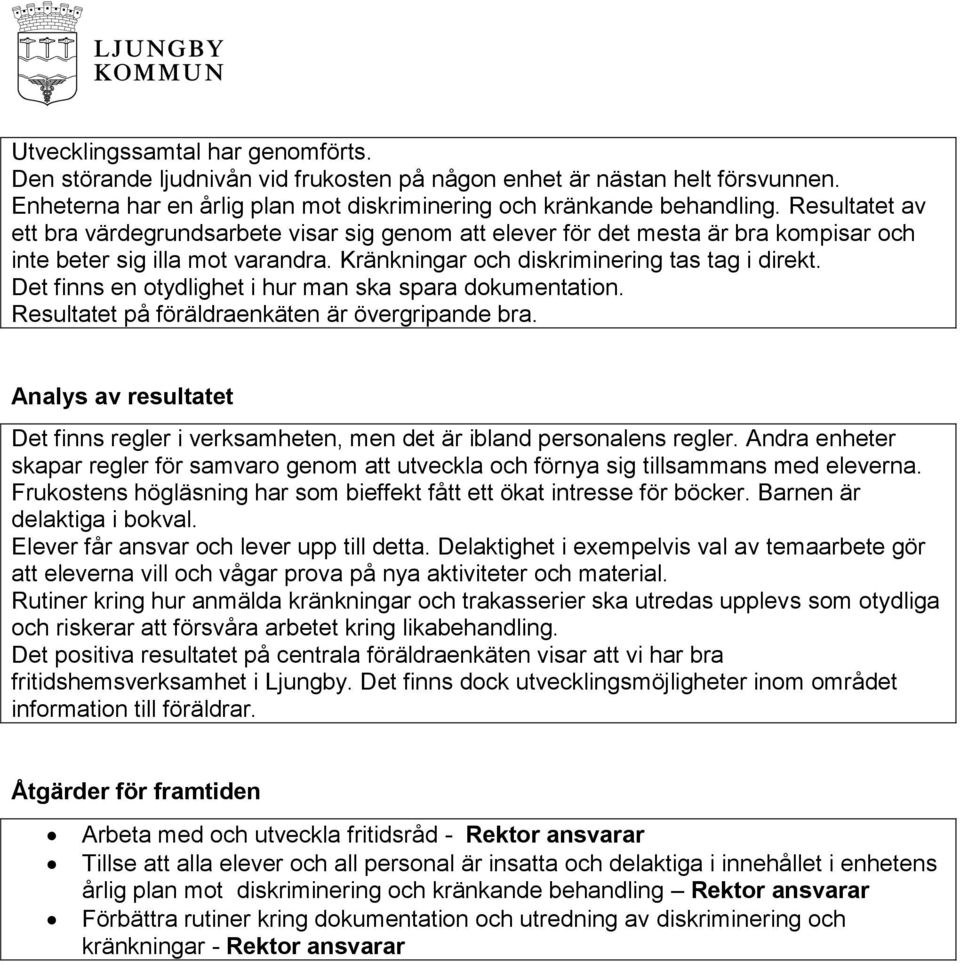 Det finns en otydlighet i hur man ska spara dokumentation. Resultatet på föräldraenkäten är övergripande bra.