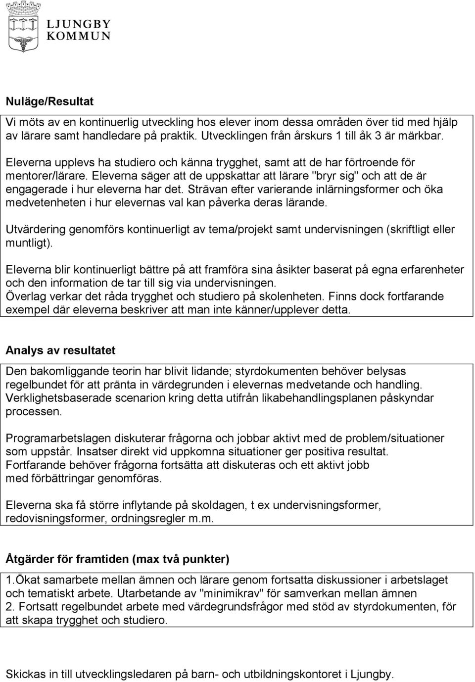 Strävan efter varierande inlärningsformer och öka medvetenheten i hur elevernas val kan påverka deras lärande.