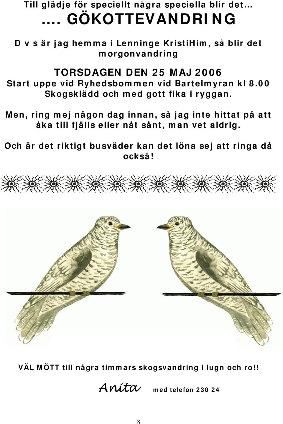 Ryhedsbommen vid Bartelmyran kl 8.00 Skogsklädd och med gott fika i ryggan.