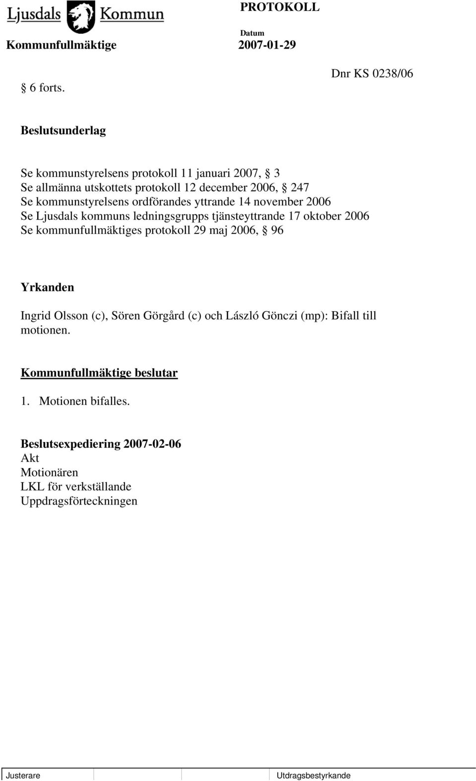 december 2006, 247 Se kommunstyrelsens ordförandes yttrande 14 november 2006 Se Ljusdals kommuns ledningsgrupps