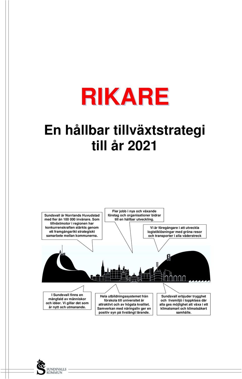 Fler jobb i nya och växande företag och organisationer bidrar till en hållbar utveckling.