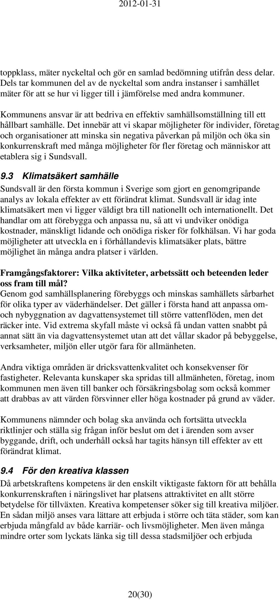 Kommunens ansvar är att bedriva en effektiv samhällsomställning till ett hållbart samhälle.