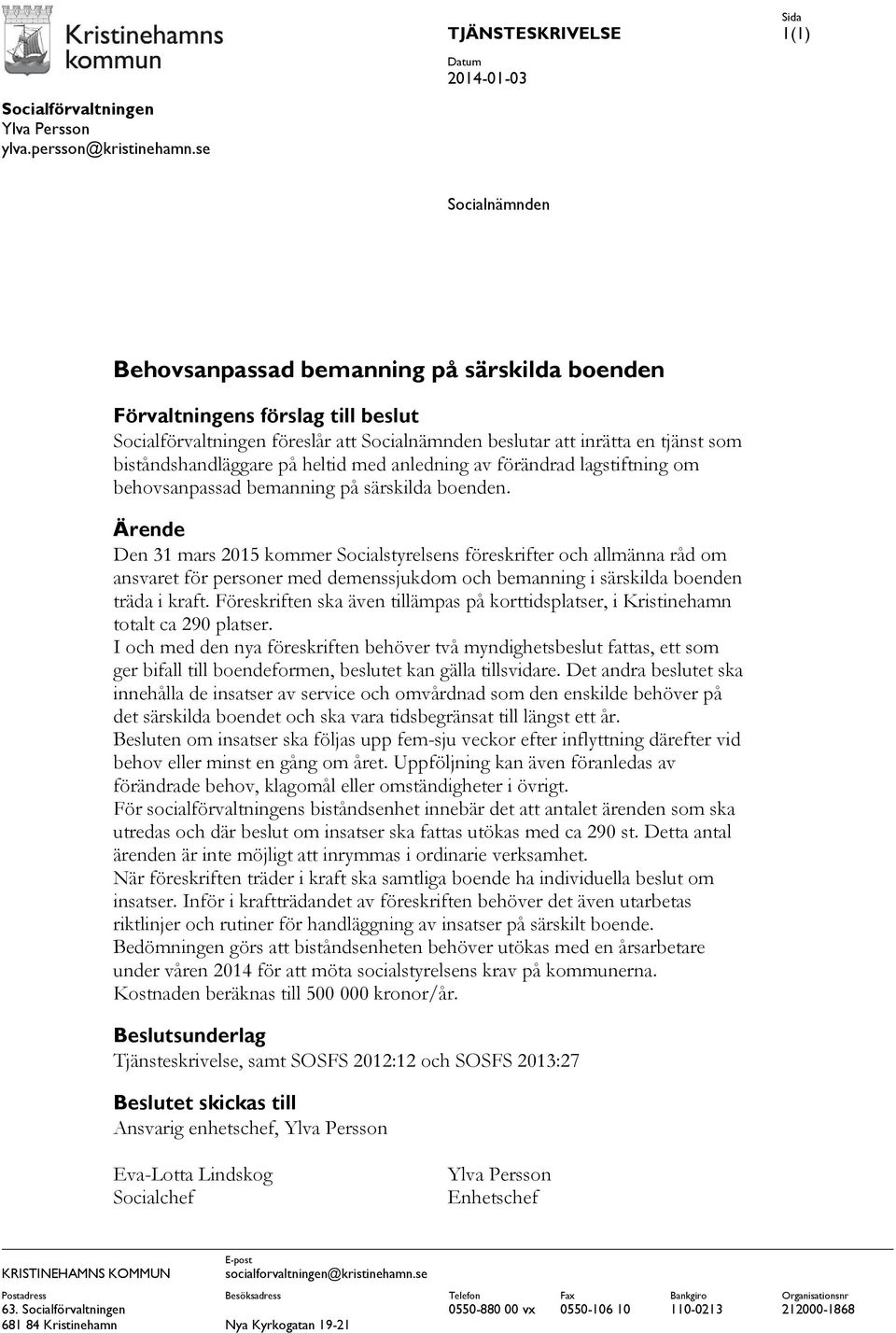 biståndshandläggare på heltid med anledning av förändrad lagstiftning om behovsanpassad bemanning på särskilda boenden.