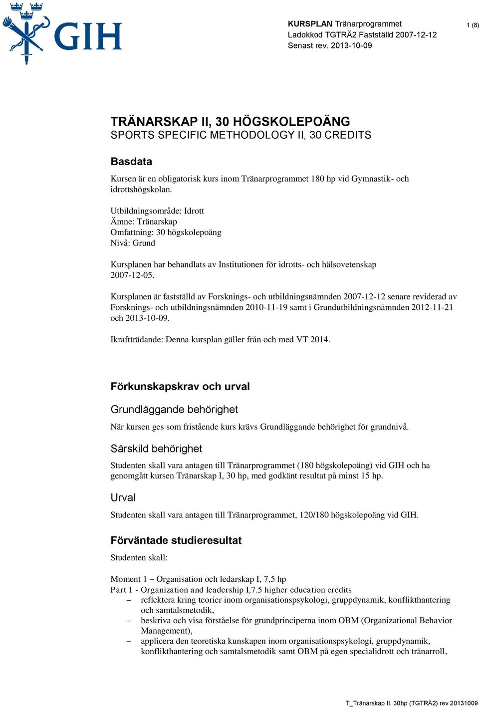 Kursplanen är fastställd av Forsknings- och utbildningsnämnden 2007-12-12 senare reviderad av Forsknings- och utbildningsnämnden 2010-11-19 samt i Grundutbildningsnämnden 2012-11-21 och 2013-10-09.