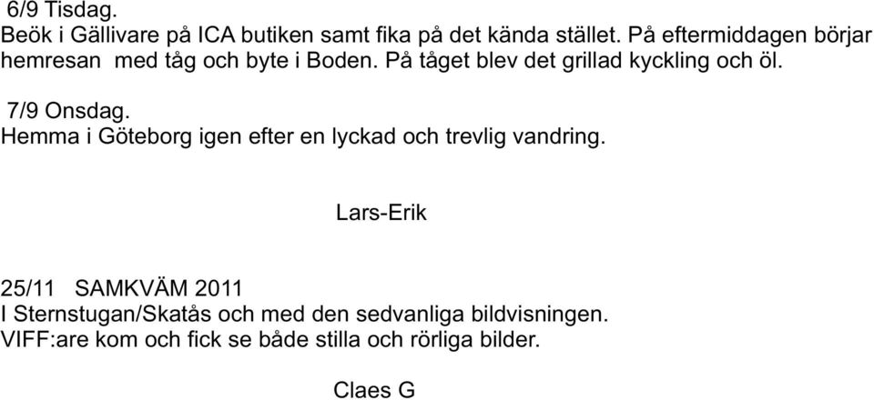 På tåget blev det grillad kyckling och öl. 7/9 Onsdag.