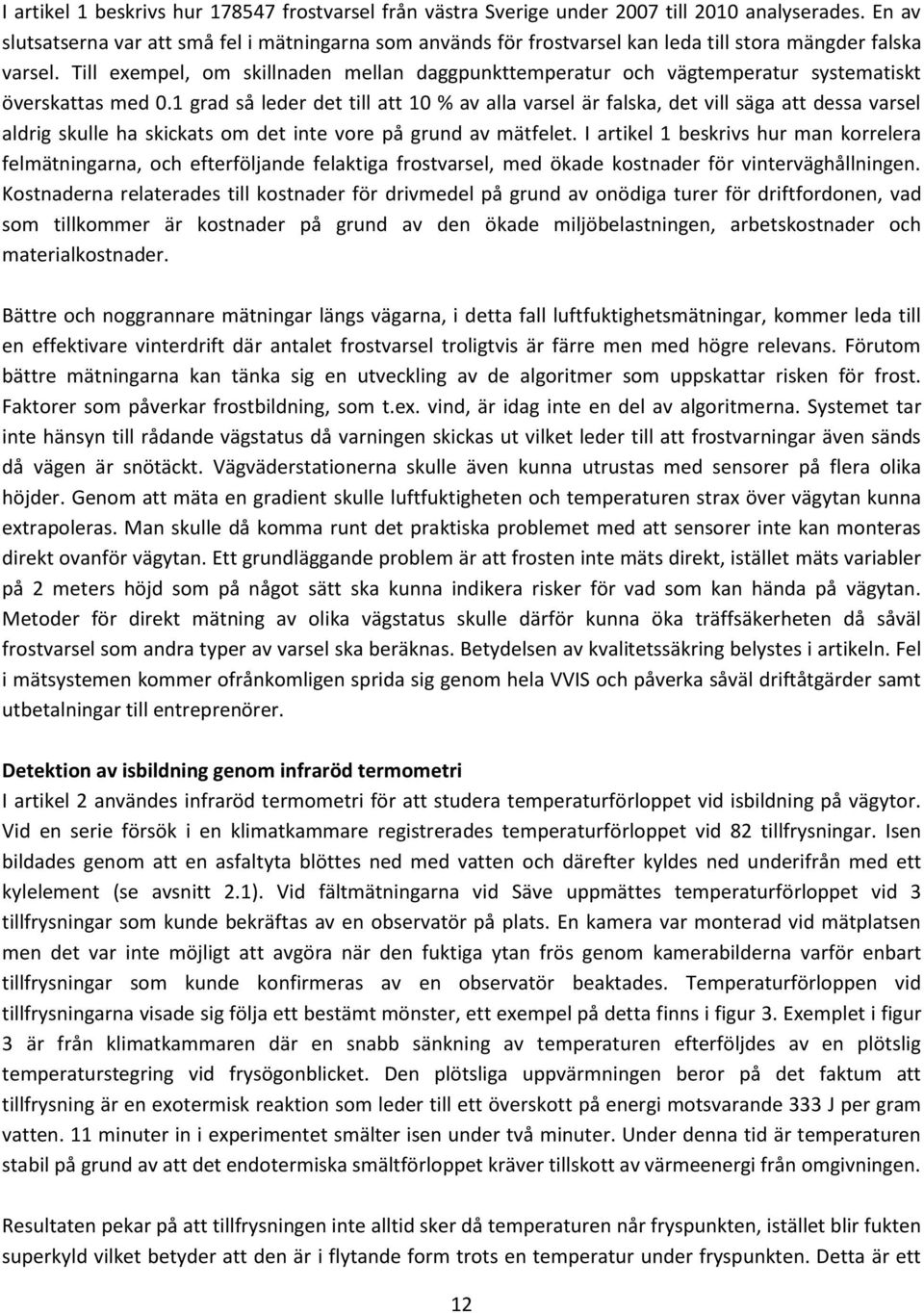 Till exempel, om skillnaden mellan daggpunkttemperatur och vägtemperatur systematiskt överskattas med 0.