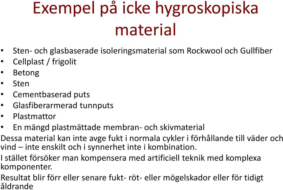 avge fukt i normala cykler i förhållande till väder och vind inte enskilt och i synnerhet inte i kombination.