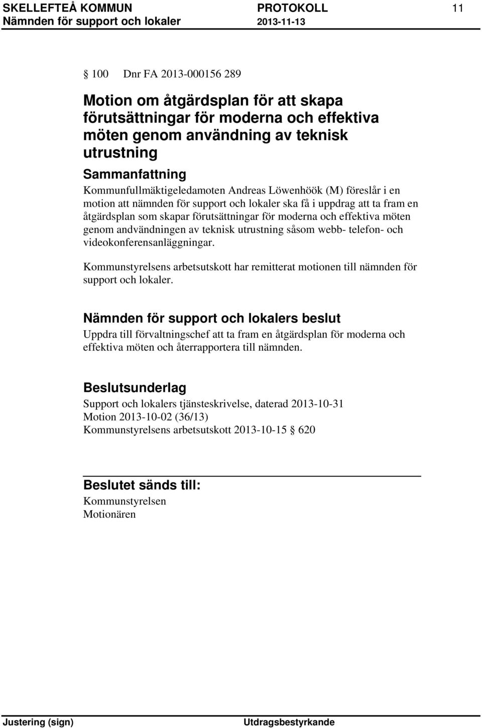 effektiva möten genom andvändningen av teknisk utrustning såsom webb- telefon- och videokonferensanläggningar.