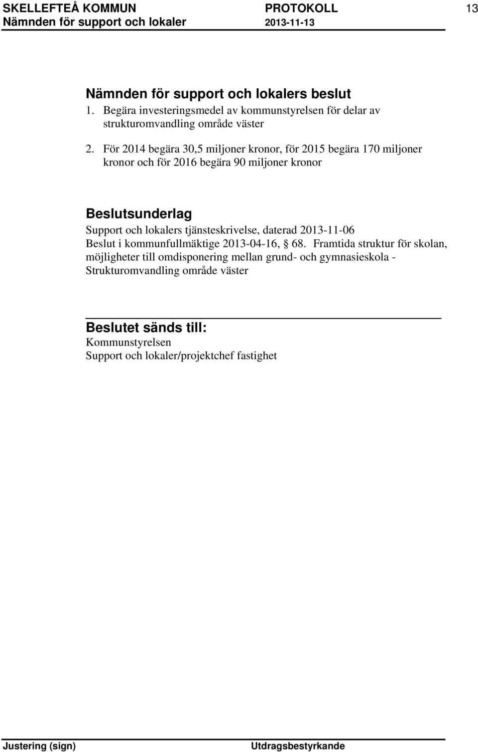 lokalers tjänsteskrivelse, daterad 2013-11-06 Beslut i kommunfullmäktige 2013-04-16, 68.