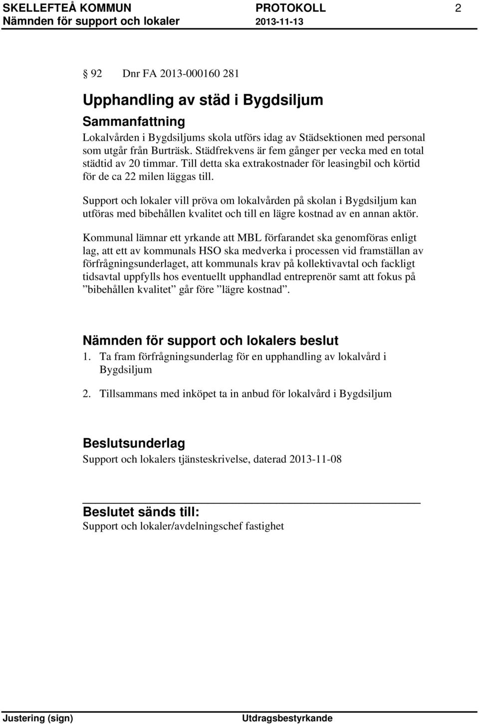 Support och lokaler vill pröva om lokalvården på skolan i Bygdsiljum kan utföras med bibehållen kvalitet och till en lägre kostnad av en annan aktör.