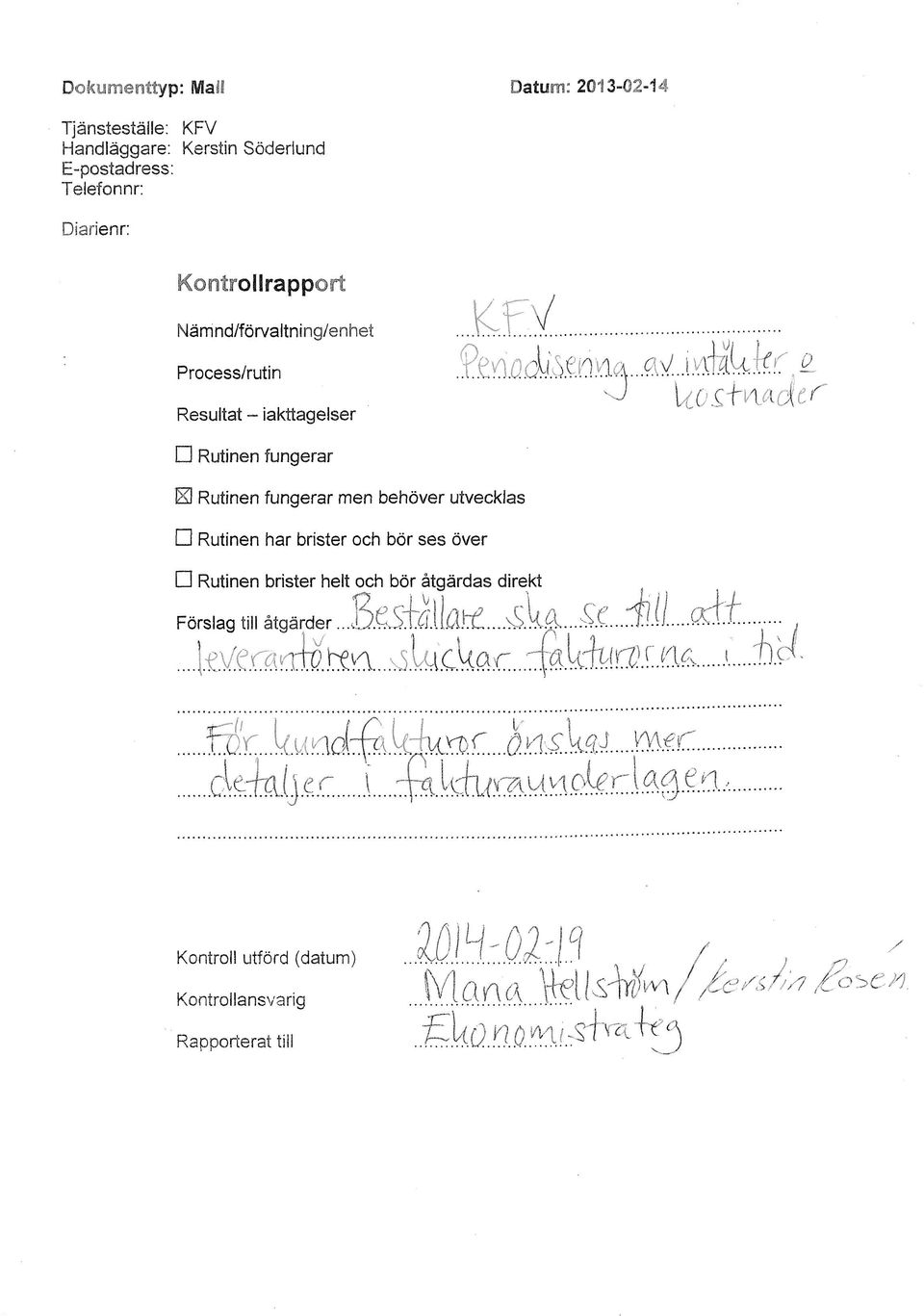 .1(4 -^ - Resultat - iakttagelser Rutinen fungerar Kl Rutinen fungerar men behöver utvecklas Rutinen har brister och bör ses över i \)i. ' " ' 0 l.