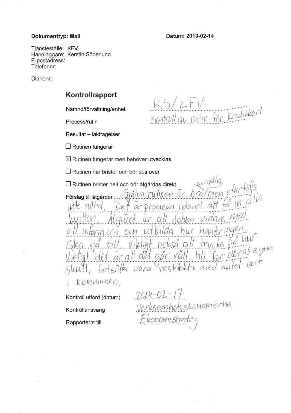 .~ ^ Process/rutin Resultat - iakttagelser Rutinen fungerar El Rutinen fungerar men behöver utvecklas Rutinen har brister och bör ses över. J.k!.!.!/...M -' ' " ' Rutinen brister helt och bör åtgärdas direkt < Förslag till åtgärder 2 ^ 1.