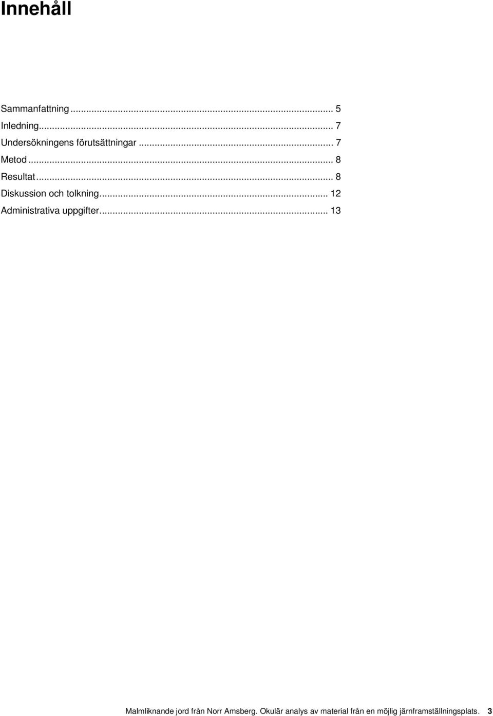 .. 8 Diskussion och tolkning... 12 Administrativa uppgifter.
