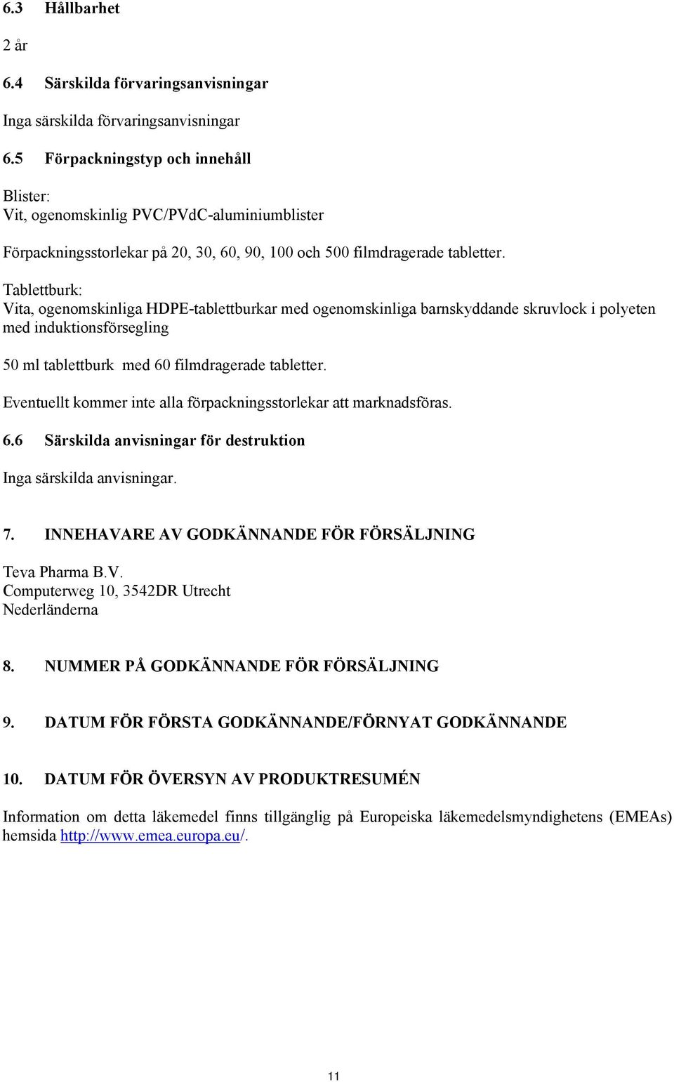 Tablettburk: Vita, ogenomskinliga HDPE-tablettburkar med ogenomskinliga barnskyddande skruvlock i polyeten med induktionsförsegling 50 ml tablettburk med 60 filmdragerade tabletter.