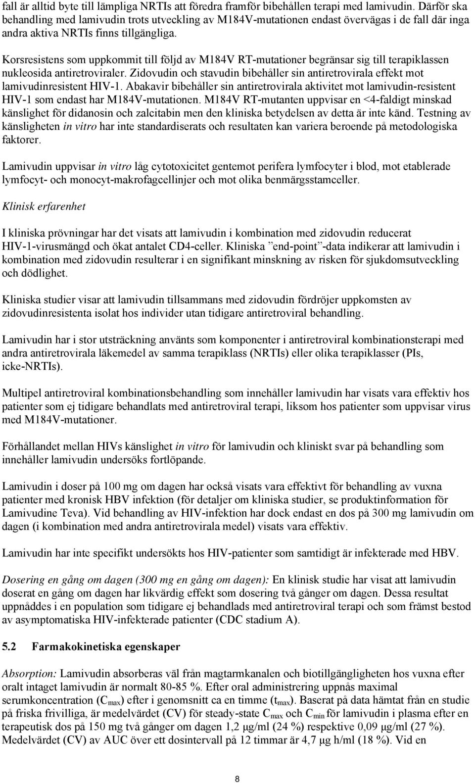 Korsresistens som uppkommit till följd av M184V RT-mutationer begränsar sig till terapiklassen nukleosida antiretroviraler.