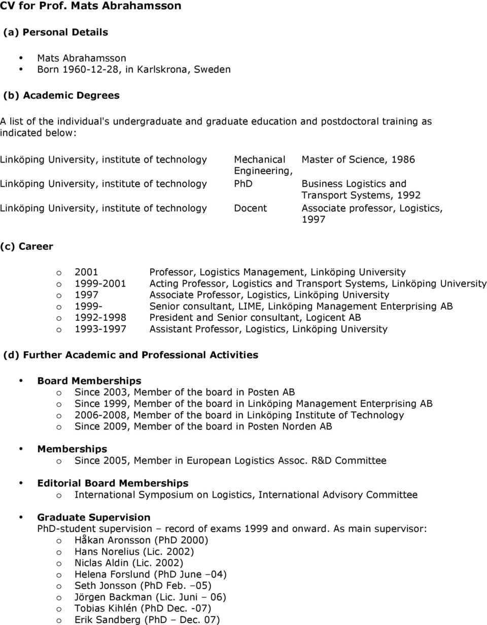 training as indicated below: Linköping University, institute of technology Mechanical Master of Science, 1986 Engineering, Linköping University, institute of technology PhD Business Logistics and